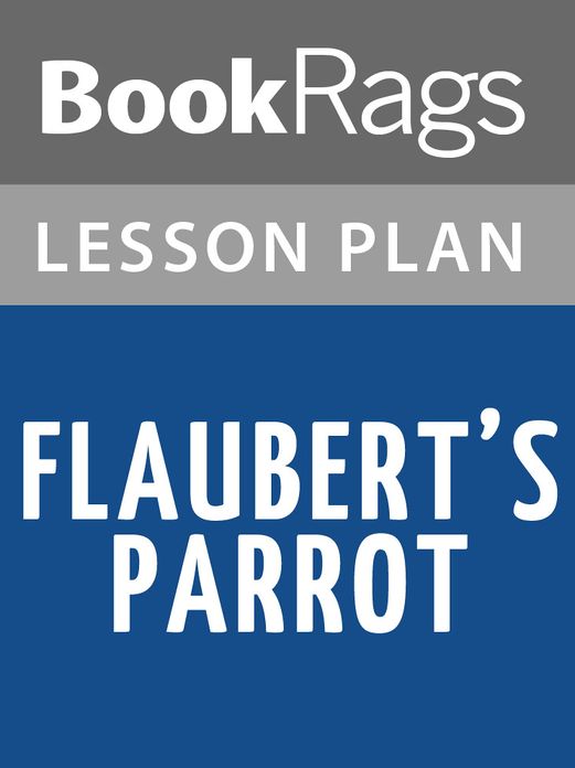 Flaubert's Parrot by Julian Barnes Lesson Plans