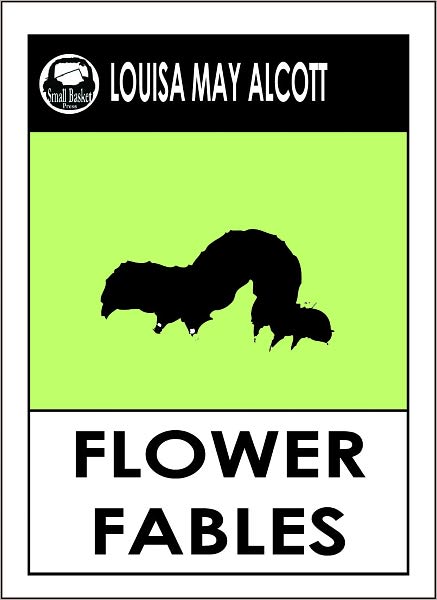 Louisa May Alcott FLOWER FABLES by Louisa May Alcott (Original Classic Editions) Louisa May Alcott Books -- Alcott, Louisa May