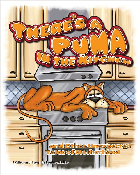 There’s a Puma in the Kitchen and Other Unexpected Tales of Motherhood