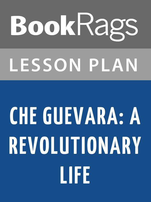 Che Guevara: A Revolutionary Life by Jon Lee Anderson Lesson Plans