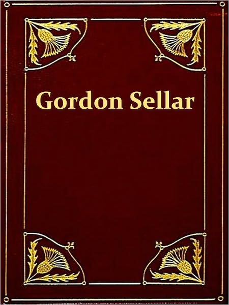 The Narrative of Gordon Sellar Who Emigrated to Canada in 1825