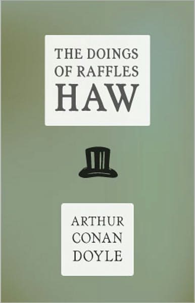 The Doings of Raffles Haw: A Science Fiction, Satire Classic By Arthur Conan Doyle! AAA+++
