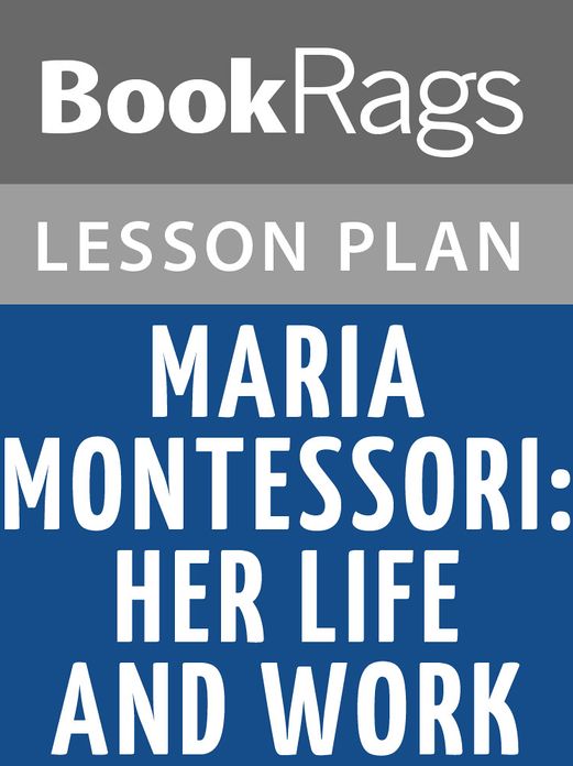 Maria Montessori: Her Life and Work by E. M. Standing Lesson Plans