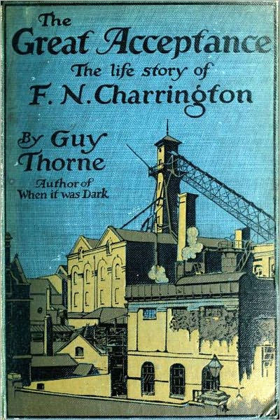 The Great Acceptance The Life Story of F. N. Charrington by Guy Thorne (Illustrated)