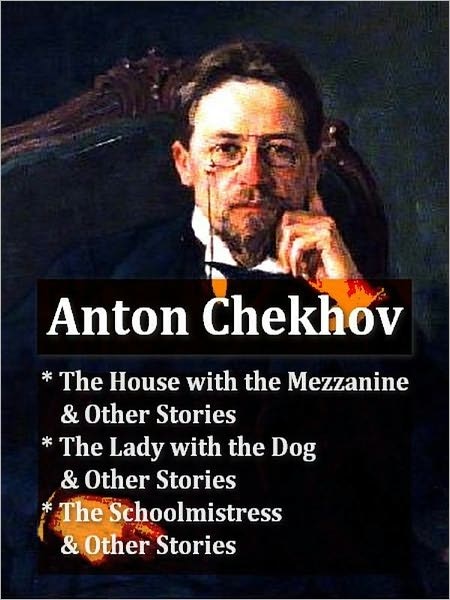 Three Collections of CHEKHOV Stories — The House with the Mezzanine and Other Stories, The Lady with the Dog and Other Stories, & The Schoolmistress and Other Stories