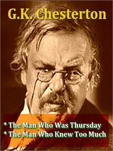Two G.K. CHESTERTON Classics — The Man Who Was Thursday, & The Man Who Knew Too Much