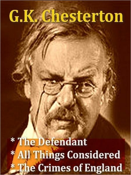 Three G.K. CHESTERTON Classics — The Defendant, All Things Considered, & The Crimes of England