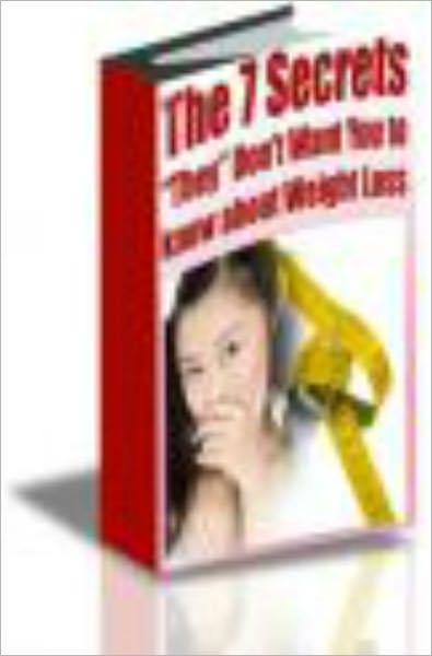 The 7 Secrets “They” Don't Want YOU to Know About Weight Loss