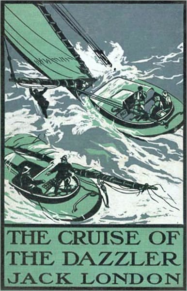 The Cruise of the Dazzler: A Fiction and Literature, Nautical, Adventure Classic By Jack London! AAA+++