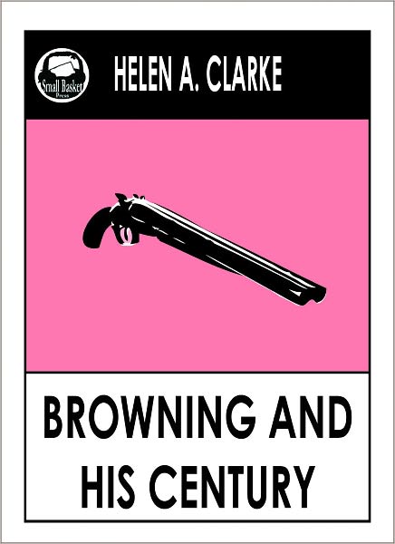 Browning and his Century by Clarke