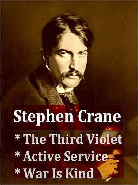 Three STEPHEN CRANE Classics - The Third Violet, Active Service, & War Is Kind