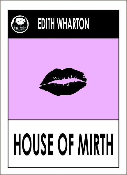 Edith Wharton HOUSE OF MIRTH, THE HOUSE OF MIRTH (Edith Wharton Complete Collected Works -- All Major Works) Wharton Library