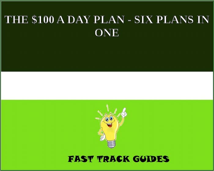 THE $100 A DAY PLAN - SIX PLANS IN ONE