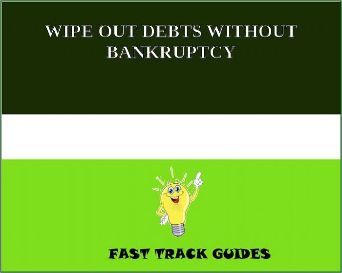 WIPE OUT DEBTS WITHOUT BANKRUPTCY