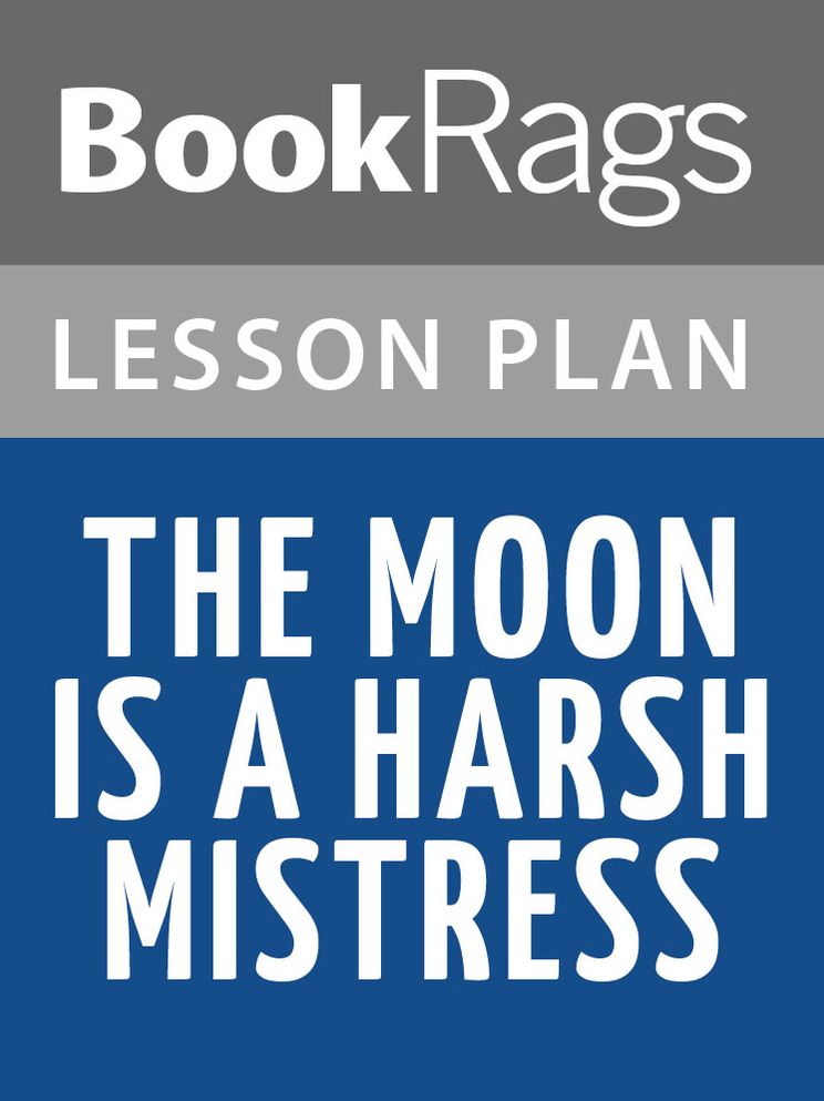 The Moon Is a Harsh Mistress by Robert A. Heinlein Lesson Plans
