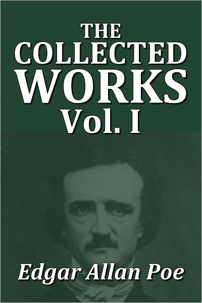 The Collected Works of Edgar Allan Poe Volume I [Unabridged Edition]