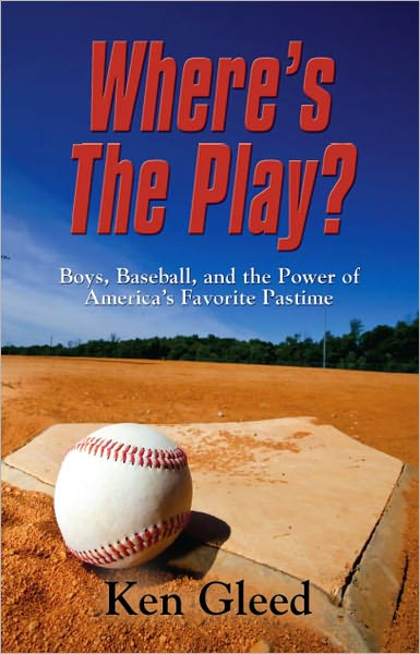 WHERE'S THE PLAY? Boys, Baseball, and the Power of America's Favorite Pastime