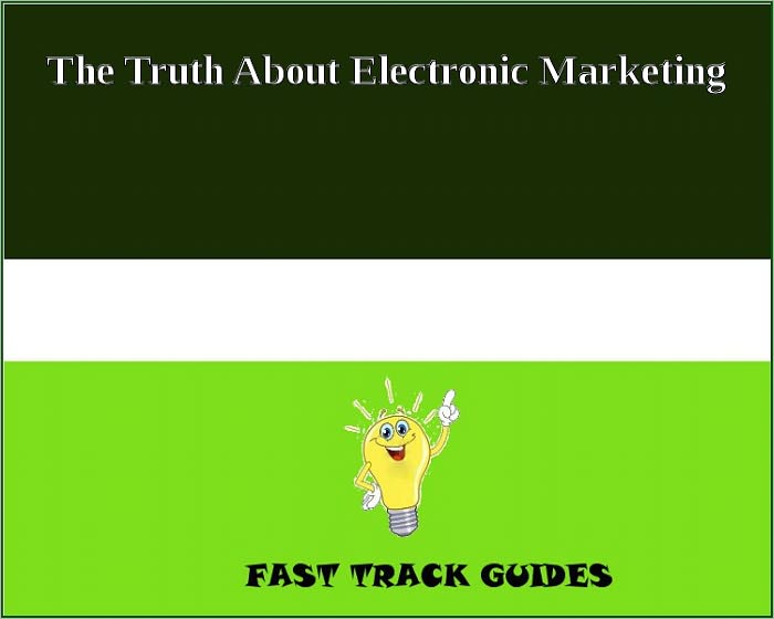 The Truth About Electronic Marketing