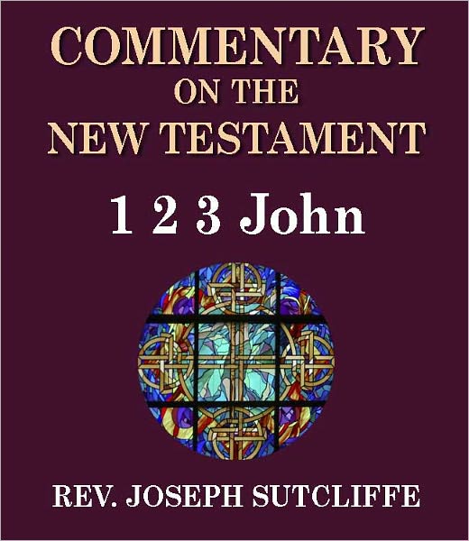 Sutcliffe's Commentary on the Old & New Testaments - Book of 1-2-3 John
