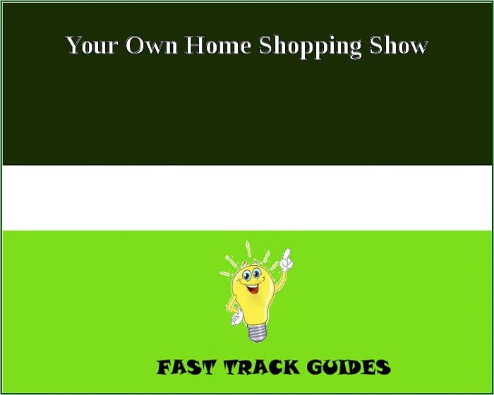 Your Own Home Shopping Show