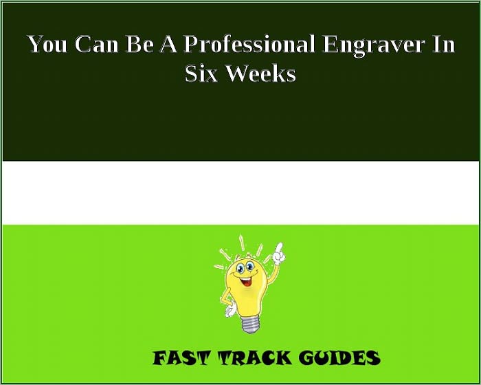 You Can Be A Professional Engraver In Six Weeks!