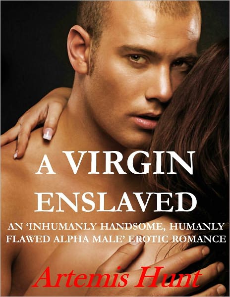 A Virgin Enslaved (an 'Inhumanly Handsome, Humanly Flawed' Alpha Male Romance)
