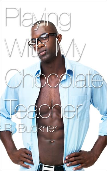 Playing With My Chocolate Teacher (Interracial Daddy Son Gay Erotica)