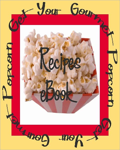 107 Gourmet Popcorn Recipes