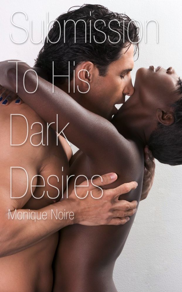 Submission to His Dark Desires: An Erotic Novella of a Student and Her Teacher (African-American Interracial Erotic Romance, Alpha Male BDSM)