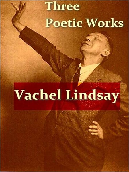 Three Poetic Works by Vachel Lindsay
