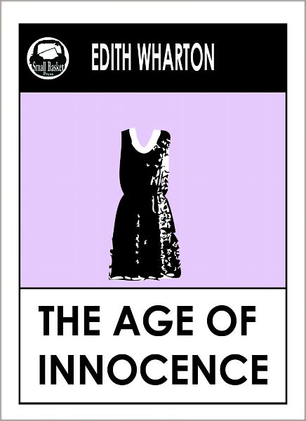 Edith Wharton THE AGE OF INNOCENCE, AGE OF INNOCENCE by Edith Wharton (Edith Wharton Complete Collected Works--All Major Works) Wharton Library