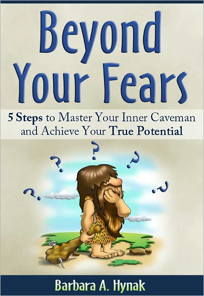 Beyond Your Fears: 5 Steps to Master Your Inner Caveman and Achieve Your True Potential