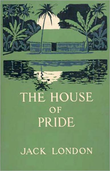 The House of Pride: A Short Story Collection, Fiction and Literature Classic By Jack London! AAA+++
