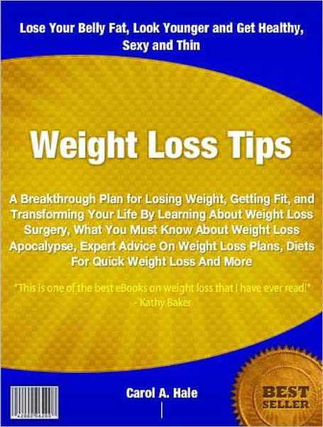 Weight Loss Tips: A Breakthrough Plan for Losing Weight, Getting Fit, and Transforming Your Life By Learning About Weight Loss Surgery, What You Must Know About Weight Loss Apocalypse, Expert Advice On Weight Loss Plans And Diets For Quick Weight Loss