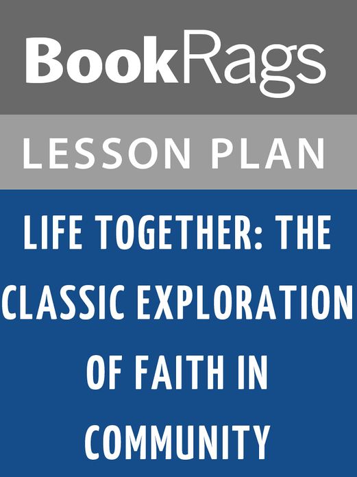 Life Together: The Classic Exploration of Faith in Community by Dietrich Bonhoeffer Lesson Plans