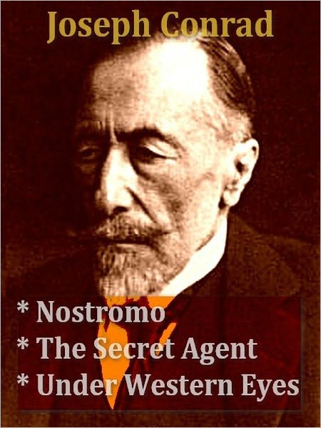Three JOSEPH CONRAD Classics - Nostromo, The Secret Agent, & Under Western Eyes