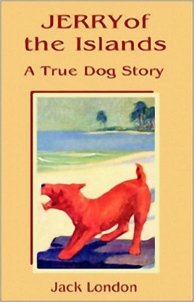 Jerry of the Islands: An Adventure, Fiction and Literature Classic By Jack London! AAA+++