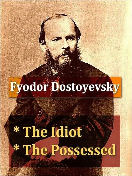 Two DOSTOYEVSKY Classics - The Idiot, & The Possessed