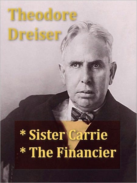 Two THEODORE DREISER Classics - Sister Carrie & The Financier