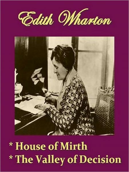 Two EDITH WHARTON Classics - The House of Mirth, & The Valley of Decision
