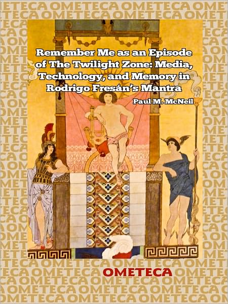 Remember Me as an Episode of The Twilight Zone: Media, Technology, and Memory in Rodrigo Fres&aacute;n's Mantra