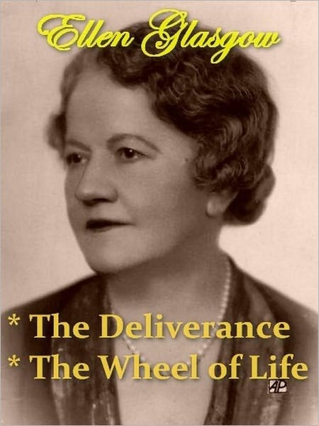 Two ELLEN GLASGOW Classics - The Deliverance, & The Wheel of Life