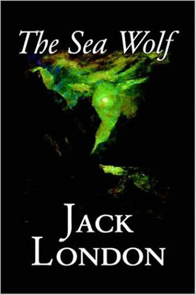 The Sea Wolf: A Nautical and Adventure Classic By Jack London! AAA+++