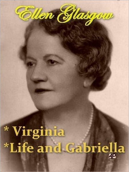 Two ELLEN GLASGOW Classics - Virginia, & Life and Gabriella