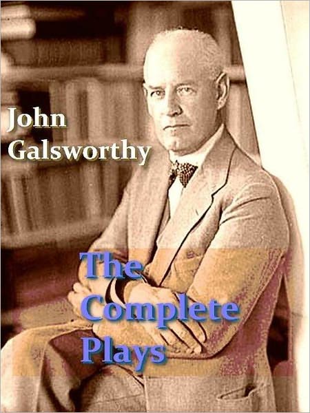 The Complete Plays of John Galsworthy