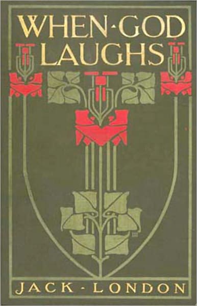 When God Laughs and Other Stories: A Short Story Collection Classic By Jack London! AAA+++