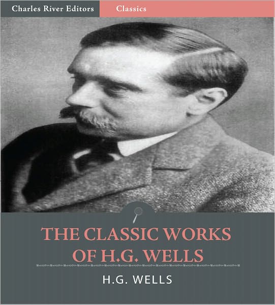 The Classic Works of H.G. Wells: The Time Machine, The Invisible Man & The War of the Worlds (Illustrated)