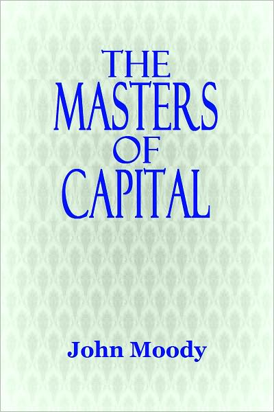THE MASTERS OF CAPITAL - A Chronicle of Wall Street