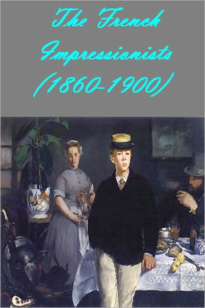 The French Impressionists (1860-1900) (Illustrated with active TOC)