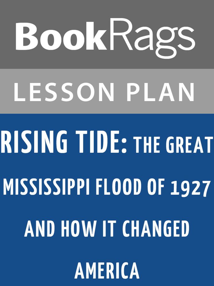 Rising Tide: The Great Mississippi Flood of 1927 and How it Changed America by John M. Barry Lesson Plans